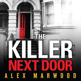 The Killer Next Door - An electrifying, addictive thriller you won't be able to put down (lydbok) av Alex Marwood