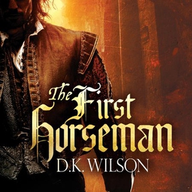The First Horseman - Number 1 in series (lydbok) av D. K. Wilson