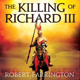 The Killing of Richard III - Wars of the Roses I (lydbok) av Robert Farrington