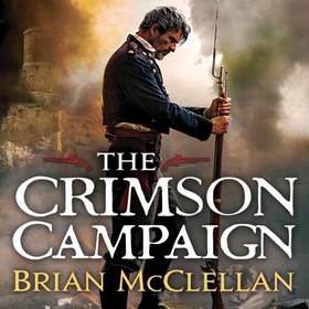 The Crimson Campaign - Book 2 in The Powder Mage Trilogy (lydbok) av Brian McClellan