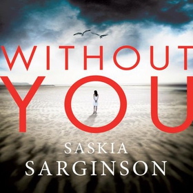 Without You - An emotionally turbulent thriller by Richard & Judy bestselling author (lydbok) av Saskia Sarginson