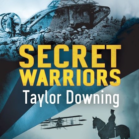 Secret Warriors - Key Scientists, Code Breakers and Propagandists of the Great War (lydbok) av Taylor Downing
