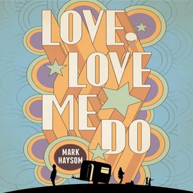 Love, Love Me Do (lydbok) av Mark Haysom