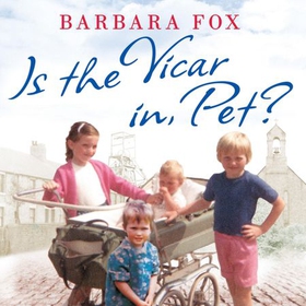 Is the Vicar in, Pet? - From the Pit to the Pulpit - My Childhood in a Geordie Vicarage (lydbok) av Barbara Fox