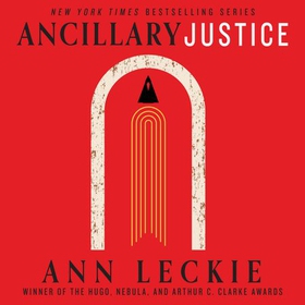 Ancillary Justice - THE HUGO, NEBULA AND ARTHUR C. CLARKE AWARD WINNER (lydbok) av Ann Leckie