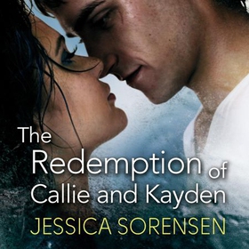 The Redemption of Callie and Kayden (lydbok) av Jessica Sorensen