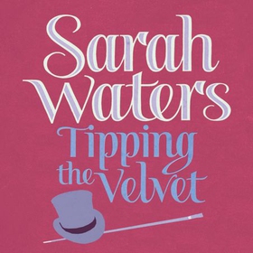 Tipping The Velvet (lydbok) av Sarah Waters