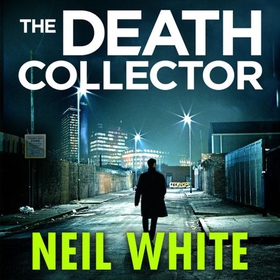 The Death Collector (lydbok) av Neil White