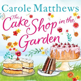 The Cake Shop in the Garden - The feel-good read about love, life, family and cake! (lydbok) av Carole Matthews