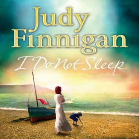 I Do Not Sleep - The life-affirming, emotional pageturner from the Sunday Times bestselling author and journalist (lydbok) av Judy Finnigan