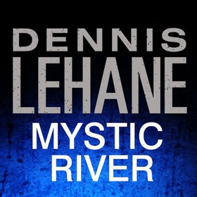 Mystic River (lydbok) av Dennis Lehane