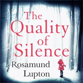 The Quality of Silence - The Richard and Judy and Sunday Times bestseller (lydbok) av Rosamund Lupton