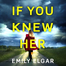 If You Knew Her - The perfect life or the perfect lie? (lydbok) av Emily Elgar