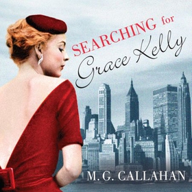 Searching for Grace Kelly (lydbok) av M. G. Callahan