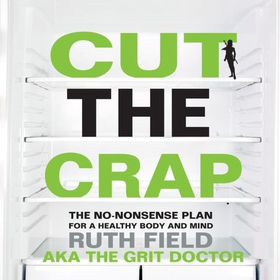 Cut the Crap - The No-Nonsense Plan for a Healthy Body and Mind (lydbok) av Ruth Field