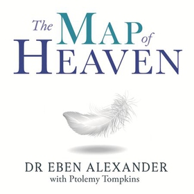 The Map of Heaven - A neurosurgeon explores the mysteries of the afterlife and the truth about what lies beyond (lydbok) av Eben Alexander