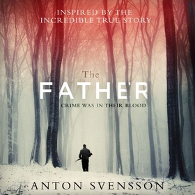 The Father - The award-winning totally gripping thriller inspired by real life (lydbok) av Anton Svensson