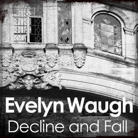 Decline and Fall (lydbok) av Evelyn Waugh