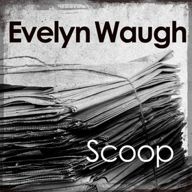 Scoop (lydbok) av Evelyn Waugh