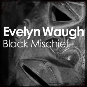 Black Mischief (lydbok) av Evelyn Waugh