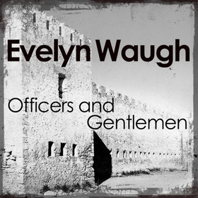 Officers and Gentlemen (lydbok) av Evelyn Waugh
