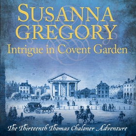 Intrigue in Covent Garden - The Thirteenth Thomas Chaloner Adventure (lydbok) av Susanna Gregory