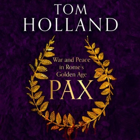 Pax - War and Peace in Rome's Golden Age - THE SUNDAY TIMES BESTSELLER (lydbok) av Tom Holland