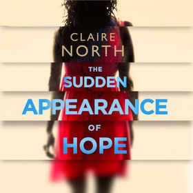 The Sudden Appearance of Hope - WINNER OF THE WORLD FANTASY AWARD (lydbok) av Claire North