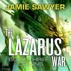 The Lazarus War: Origins - Book Three of The Lazarus War (lydbok) av Jamie Sawyer