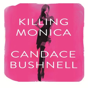 Killing Monica (lydbok) av Candace Bushnell