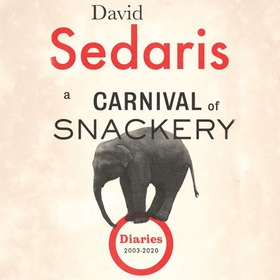A Carnival of Snackery - Diaries: Volume Two (lydbok) av David Sedaris
