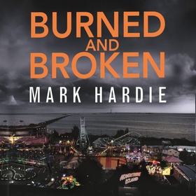 Burned and Broken - A gripping detective mystery you won't be able to put down (lydbok) av Mark Hardie