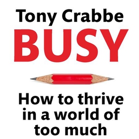 Busy - How to Thrive in A World of Too Much (lydbok) av Tony Crabbe