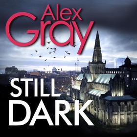 Still Dark - Book 14 in the Sunday Times bestselling detective series (lydbok) av Alex Gray