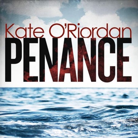 Penance - the basis for the new TV drama PENANCE on Channel 5 (lydbok) av Kate O'Riordan