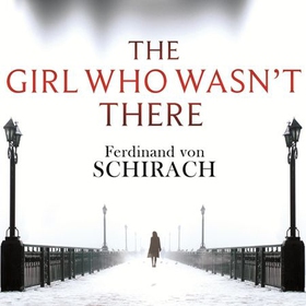 The Girl Who Wasn't There (lydbok) av Ferdinand von Schirach