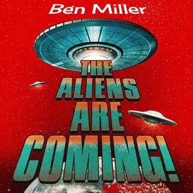 The Aliens Are Coming! - The Exciting and Extraordinary Science Behind Our Search for Life in the Universe (lydbok) av Ben Miller