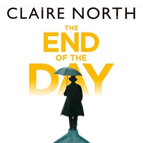 The End of the Day - shortlisted for the Sunday Times/PFD Young Writer of the Year (lydbok) av Claire North