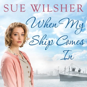 When My Ship Comes In - An emotional family saga for fans of Call the Midwife (lydbok) av Sue Wilsher