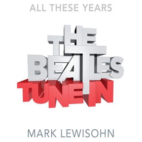 The Beatles - All These Years - Volume One: Tune In (lydbok) av Mark Lewisohn