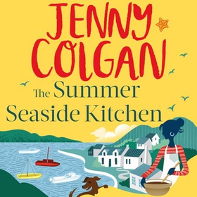 The Summer Seaside Kitchen - Winner of the RNA Romantic Comedy Novel Award 2018 (lydbok) av Jenny Colgan