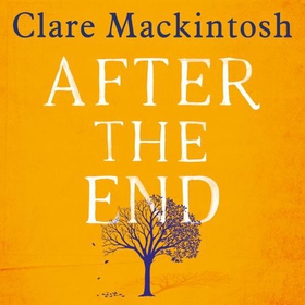 After the End - The powerful, life-affirming novel from the Sunday Times Number One bestselling author (lydbok) av Clare Mackintosh