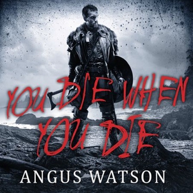 YOU DIE WHEN YOU DIE - Book 1 of the West of West Trilogy (lydbok) av Angus Watson