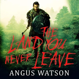 The Land You Never Leave - Book 2 of the West of West Trilogy (lydbok) av Angus Watson
