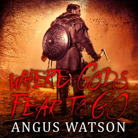 Where Gods Fear to Go - Book 3 of the West of West Trilogy (lydbok) av Angus Watson