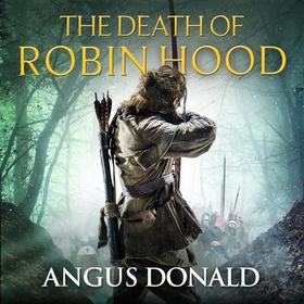 The Death of Robin Hood (lydbok) av Angus Donald