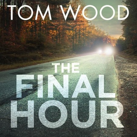 The Final Hour (lydbok) av Tom Wood