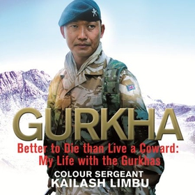 Gurkha - Better to Die than Live a Coward: My Life in the Gurkhas (lydbok) av Captain Kailash Limbu