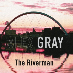 The Riverman - Book 4 in the Sunday Times bestselling detective series (lydbok) av Alex Gray