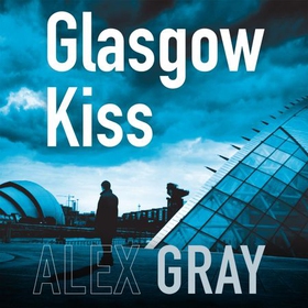 Glasgow Kiss - Book 6 in the Sunday Times bestselling series (lydbok) av Alex Gray